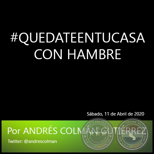 #QUEDATEENTUCASA CON HAMBRE - Por ANDRÉS COLMÁN GUTIÉRREZ - Sábado, 11 de Abril de 2020